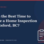 When Is the Best Time to Schedule a Home Inspection in Abbotsford, BC?